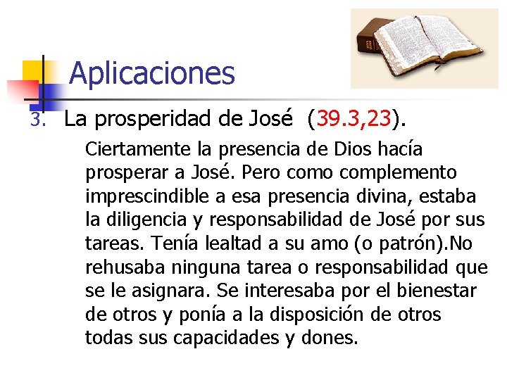 Aplicaciones 3. La prosperidad de José (39. 3, 23). Ciertamente la presencia de Dios