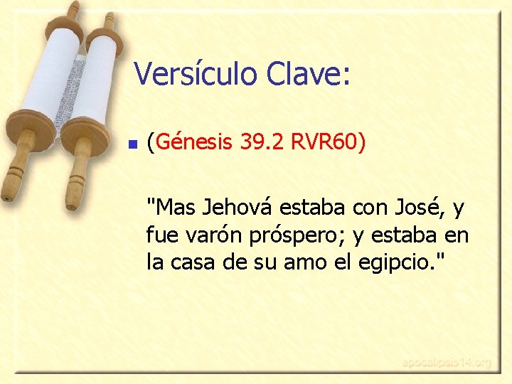 Versículo Clave: n (Génesis 39. 2 RVR 60) "Mas Jehová estaba con José, y