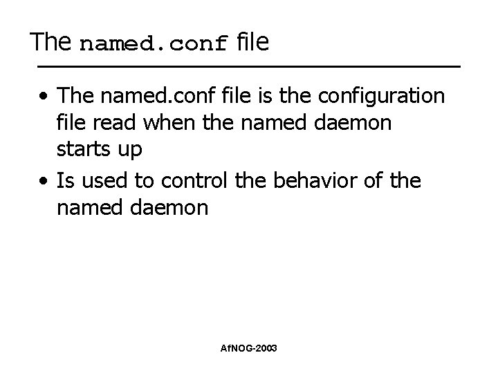 The named. conf file • The named. conf file is the configuration file read