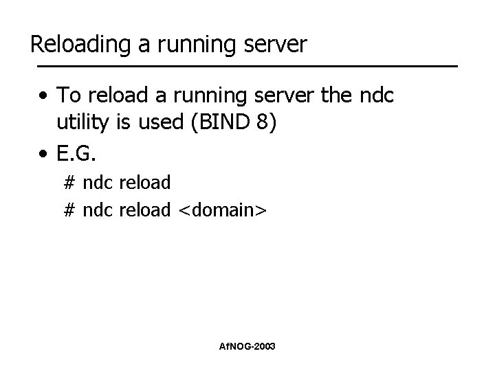 Reloading a running server • To reload a running server the ndc utility is