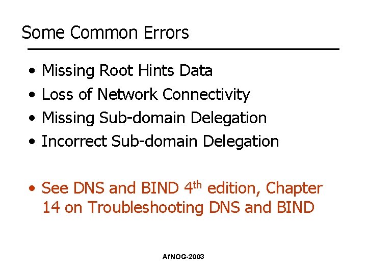 Some Common Errors • • Missing Root Hints Data Loss of Network Connectivity Missing