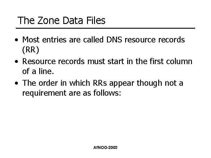 The Zone Data Files • Most entries are called DNS resource records (RR) •