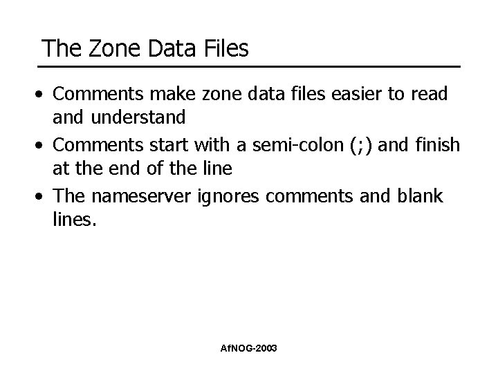 The Zone Data Files • Comments make zone data files easier to read and