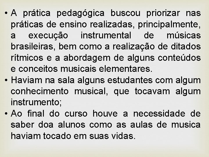  • A prática pedagógica buscou priorizar nas práticas de ensino realizadas, principalmente, a