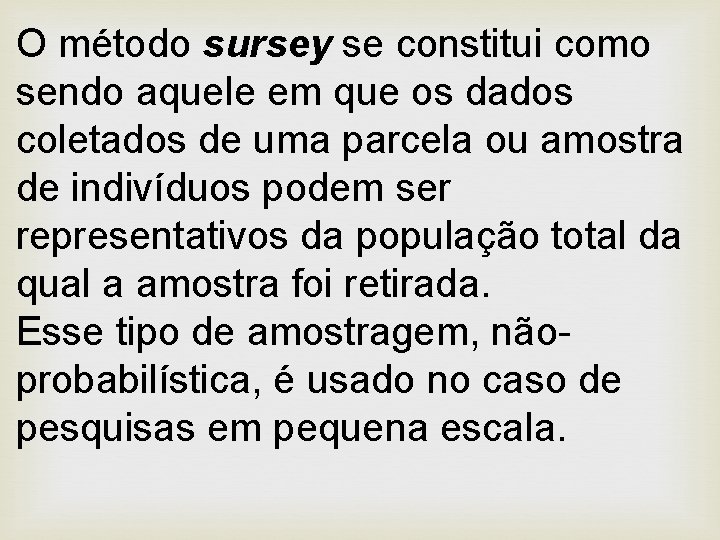 O método sursey se constitui como sendo aquele em que os dados coletados de