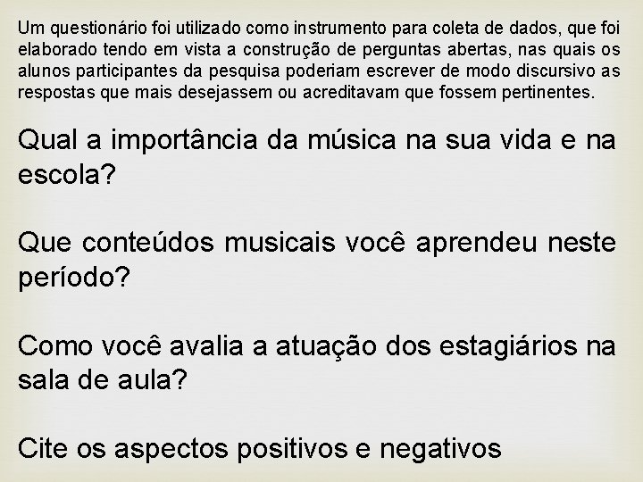 Um questionário foi utilizado como instrumento para coleta de dados, que foi elaborado tendo