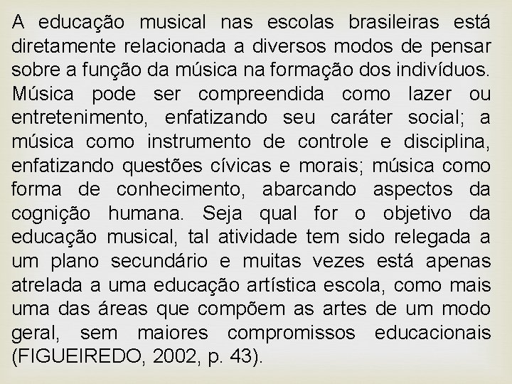 A educação musical nas escolas brasileiras está diretamente relacionada a diversos modos de pensar