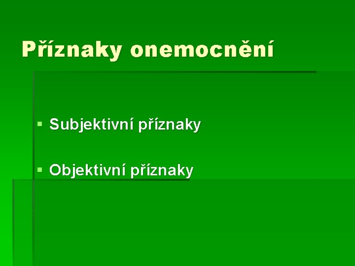 Příznaky onemocnění § Subjektivní příznaky § Objektivní příznaky 