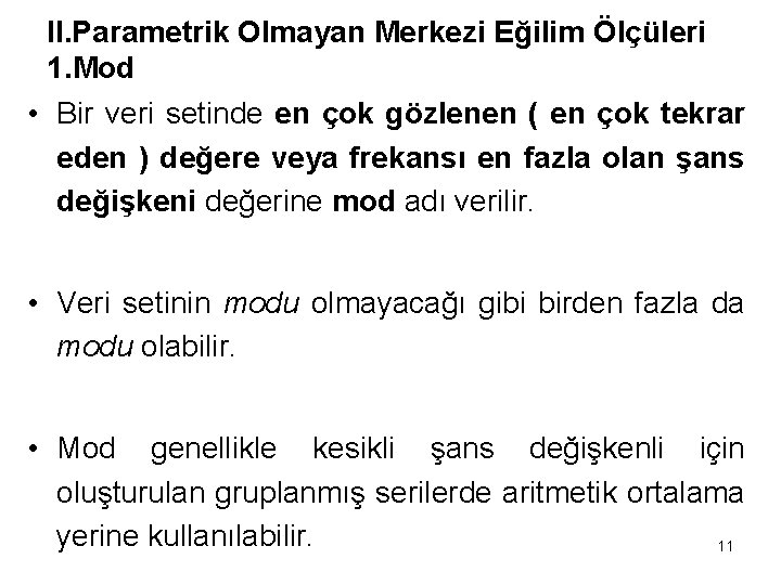 II. Parametrik Olmayan Merkezi Eğilim Ölçüleri 1. Mod • Bir veri setinde en çok