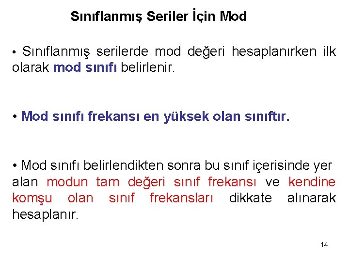Sınıflanmış Seriler İçin Mod • Sınıflanmış serilerde mod değeri hesaplanırken ilk olarak mod sınıfı