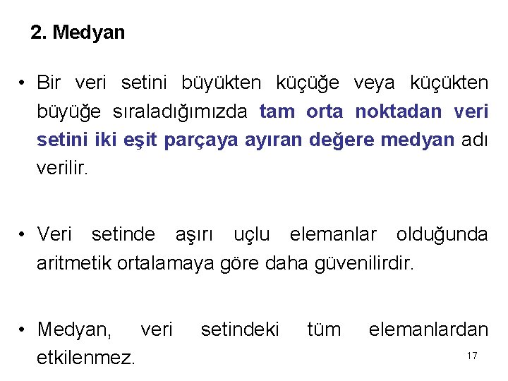 2. Medyan • Bir veri setini büyükten küçüğe veya küçükten büyüğe sıraladığımızda tam orta