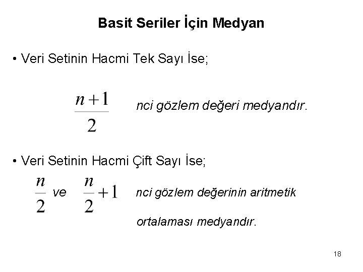 Basit Seriler İçin Medyan • Veri Setinin Hacmi Tek Sayı İse; nci gözlem değeri