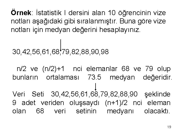 Örnek: İstatistik I dersini alan 10 öğrencinin vize notları aşağıdaki gibi sıralanmıştır. Buna göre