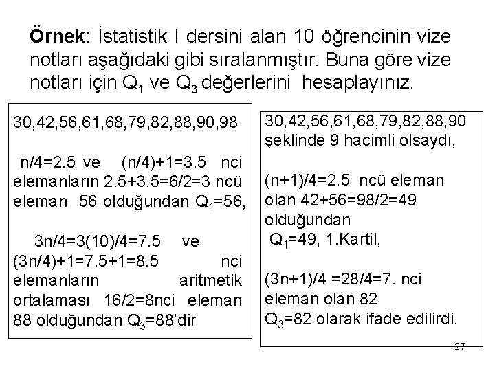 Örnek: İstatistik I dersini alan 10 öğrencinin vize notları aşağıdaki gibi sıralanmıştır. Buna göre