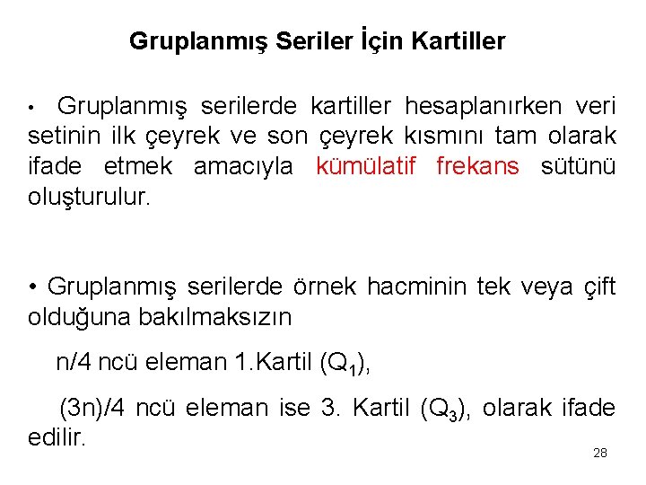 Gruplanmış Seriler İçin Kartiller Gruplanmış serilerde kartiller hesaplanırken veri setinin ilk çeyrek ve son