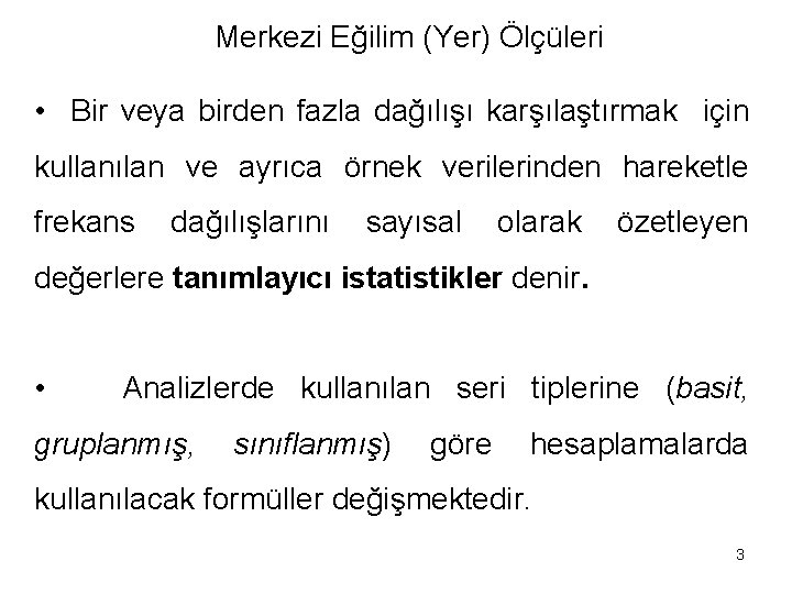 Merkezi Eğilim (Yer) Ölçüleri • Bir veya birden fazla dağılışı karşılaştırmak için kullanılan ve