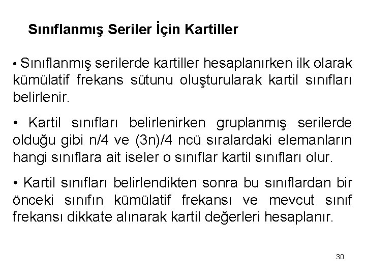 Sınıflanmış Seriler İçin Kartiller • Sınıflanmış serilerde kartiller hesaplanırken ilk olarak kümülatif frekans sütunu
