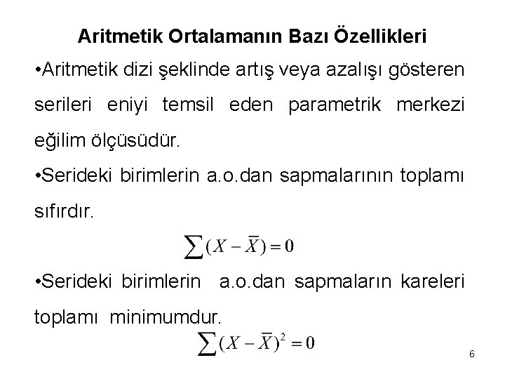 Aritmetik Ortalamanın Bazı Özellikleri • Aritmetik dizi şeklinde artış veya azalışı gösteren serileri eniyi
