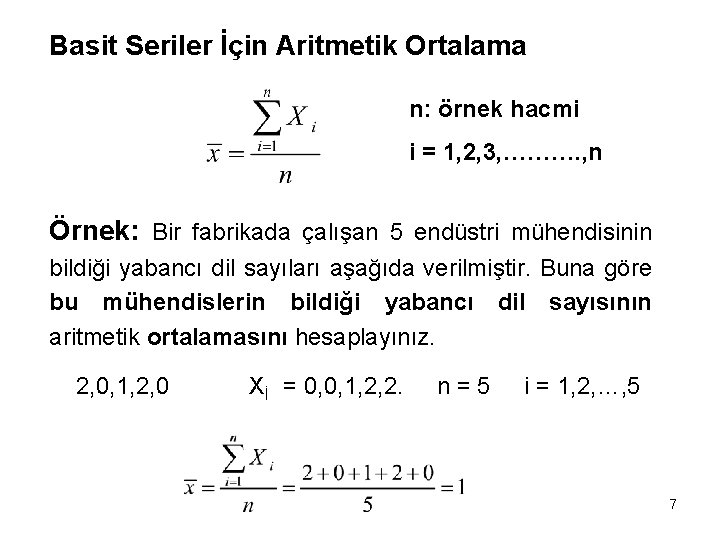 Basit Seriler İçin Aritmetik Ortalama n: örnek hacmi i = 1, 2, 3, ……….