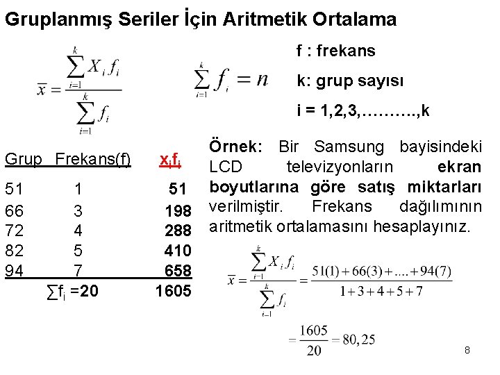 Gruplanmış Seriler İçin Aritmetik Ortalama f : frekans k: grup sayısı i = 1,
