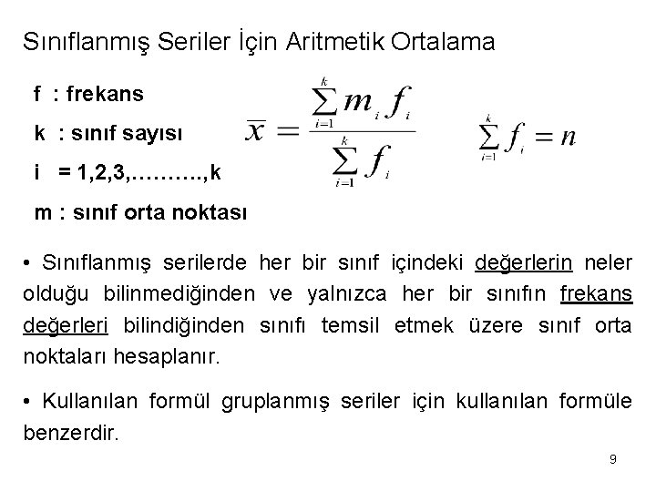 Sınıflanmış Seriler İçin Aritmetik Ortalama f : frekans k : sınıf sayısı i =