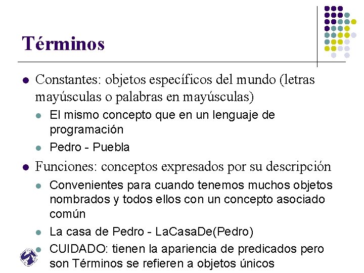 Términos l Constantes: objetos específicos del mundo (letras mayúsculas o palabras en mayúsculas) l