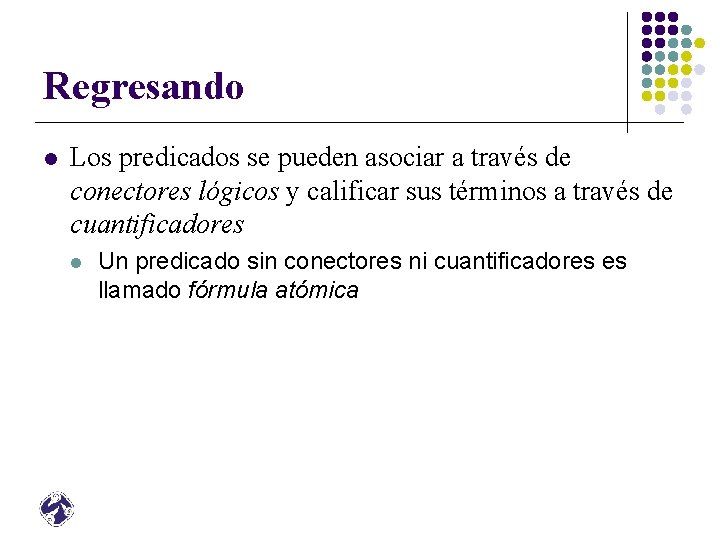 Regresando l Los predicados se pueden asociar a través de conectores lógicos y calificar