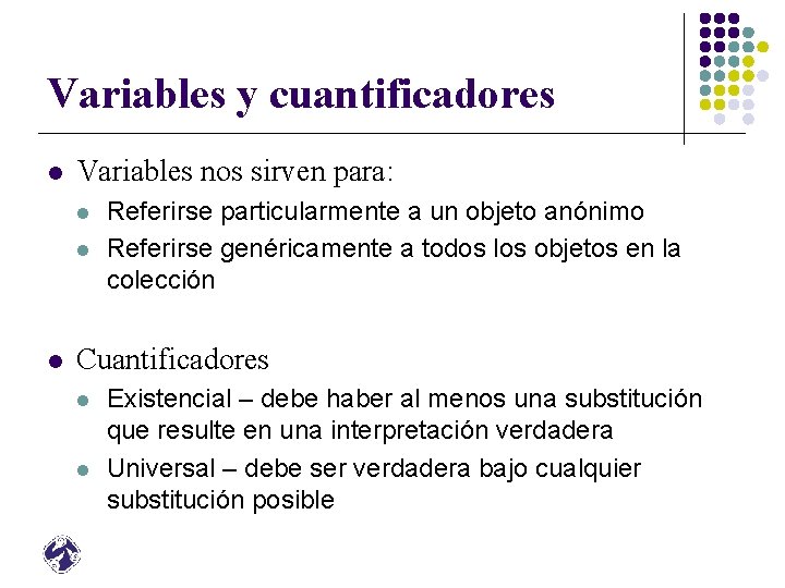 Variables y cuantificadores l Variables nos sirven para: l l l Referirse particularmente a