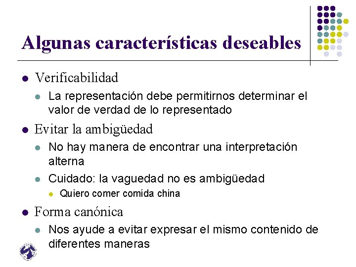 Algunas características deseables l Verificabilidad l l La representación debe permitirnos determinar el valor