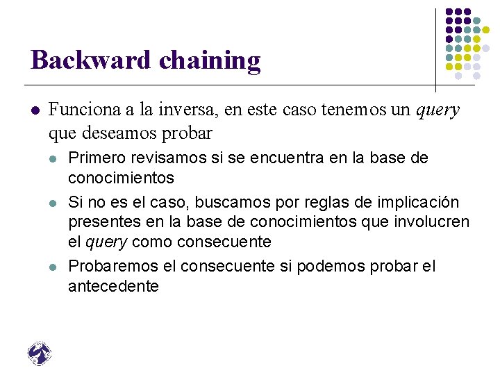 Backward chaining l Funciona a la inversa, en este caso tenemos un query que