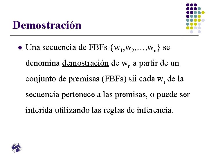 Demostración l Una secuencia de FBFs {w 1, w 2, …, wn} se denomina