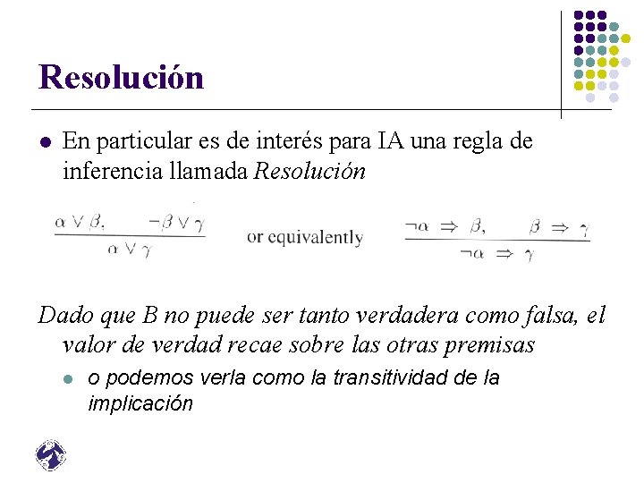 Resolución l En particular es de interés para IA una regla de inferencia llamada