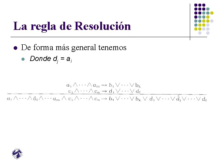 La regla de Resolución l De forma más general tenemos l Donde dj =