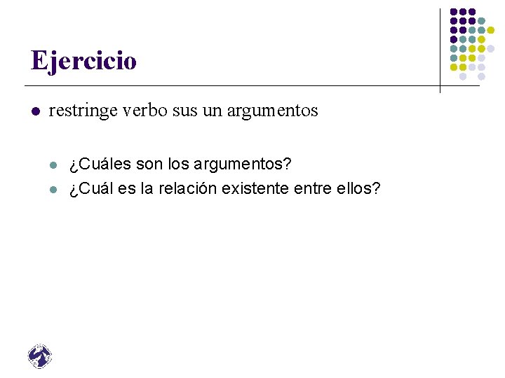 Ejercicio l restringe verbo sus un argumentos l l ¿Cuáles son los argumentos? ¿Cuál