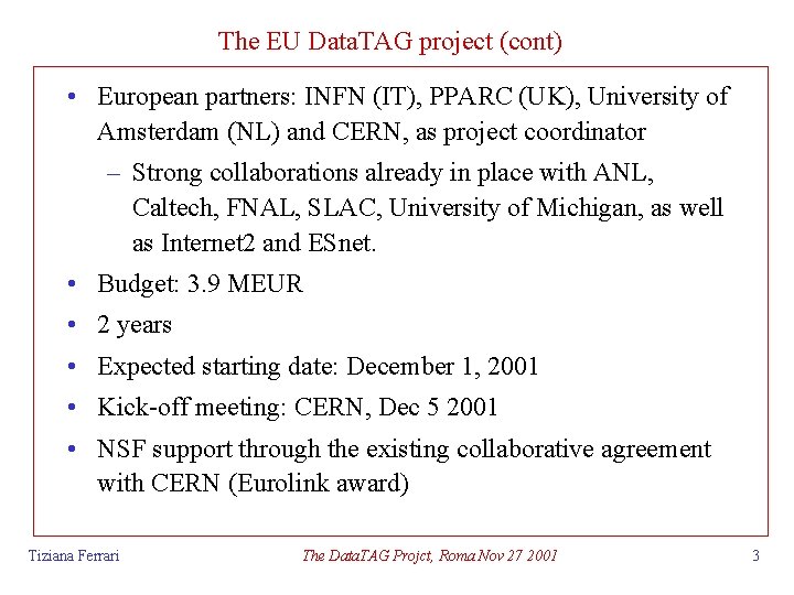 The EU Data. TAG project (cont) • European partners: INFN (IT), PPARC (UK), University