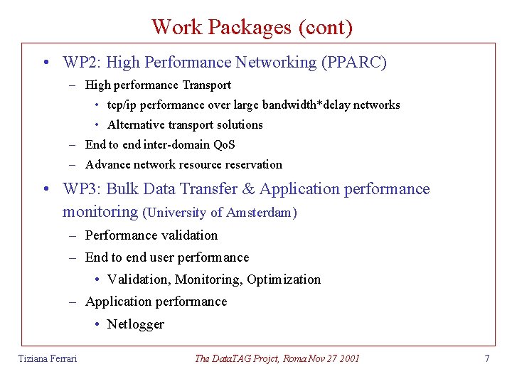 Work Packages (cont) • WP 2: High Performance Networking (PPARC) – High performance Transport