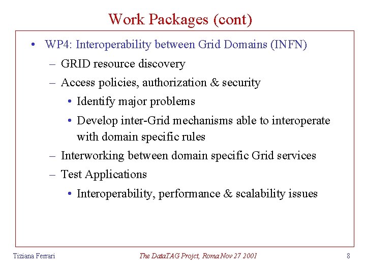 Work Packages (cont) • WP 4: Interoperability between Grid Domains (INFN) – GRID resource