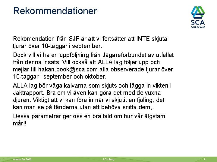 Rekommendationer Rekomendation från SJF är att vi fortsätter att INTE skjuta tjurar över 10