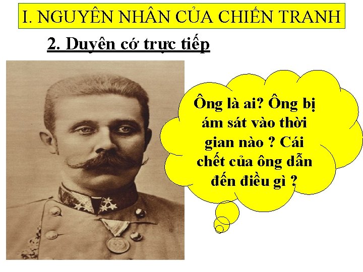 I. NGUYÊN NH N CỦA CHIẾN TRANH 2. Duyên cớ trực tiếp Ông là