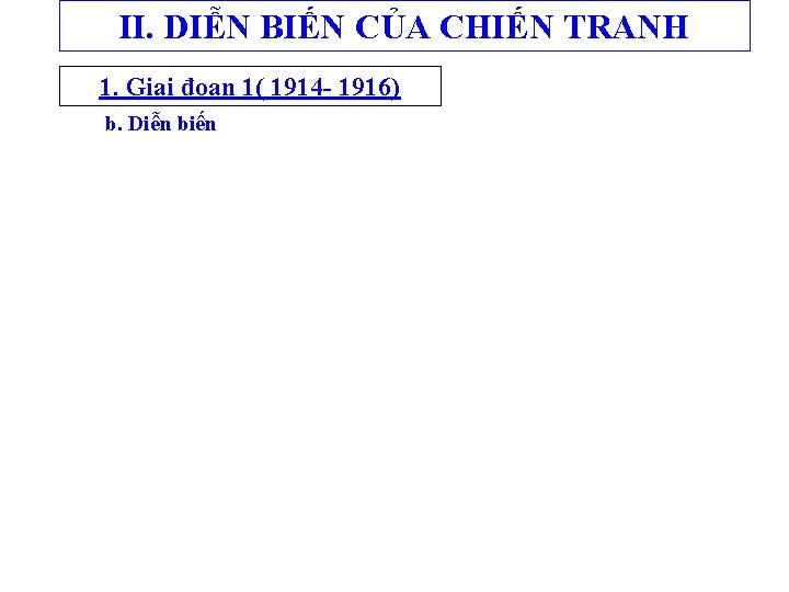 II. DIỄN BIẾN CỦA CHIẾN TRANH 1. Giai đoạn 1( 1914 - 1916) b.