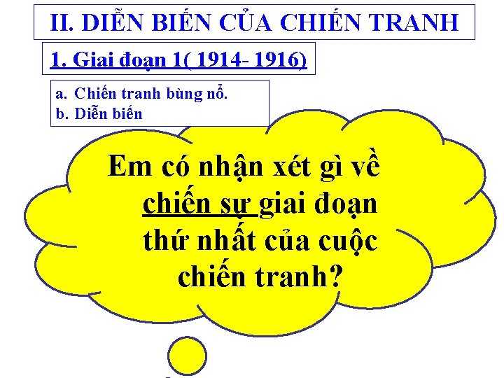 II. DIỄN BIẾN CỦA CHIẾN TRANH 1. Giai đoạn 1( 1914 - 1916) a.