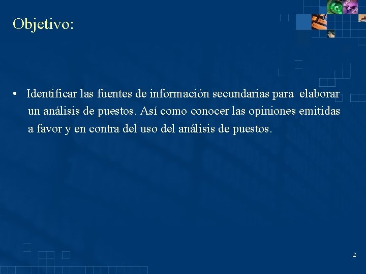 Objetivo: • Identificar las fuentes de información secundarias para elaborar un análisis de puestos.