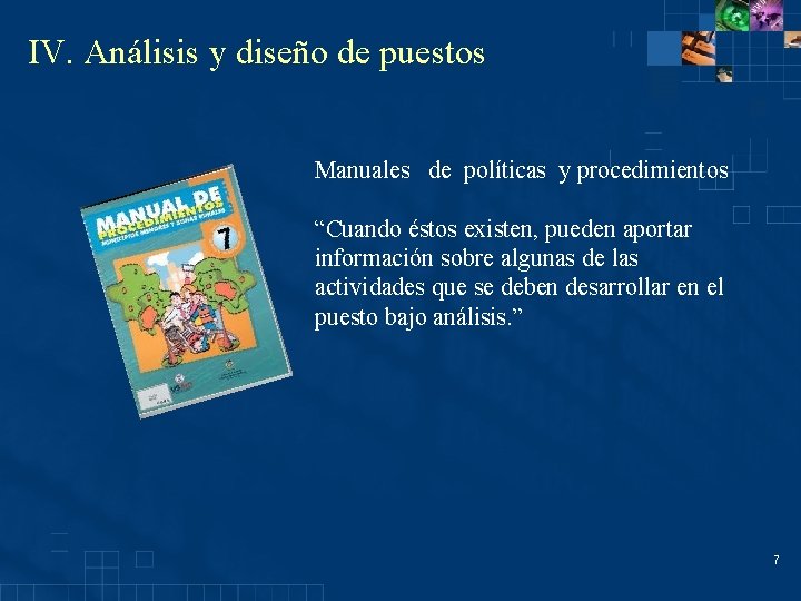 IV. Análisis y diseño de puestos Manuales de políticas y procedimientos “Cuando éstos existen,