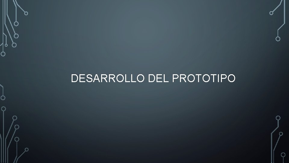 DESARROLLO DEL PROTOTIPO 