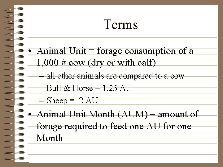 Terms • Animal Unit = forage consumption of a 1, 000 # cow (dry