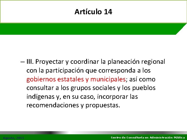 Artículo 14 – III. Proyectar y coordinar la planeación regional con la participación que