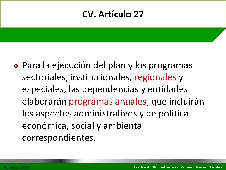 CV. Artículo 27 Para la ejecución del plan y los programas sectoriales, institucionales, regionales