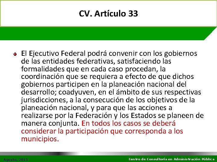 CV. Artículo 33 El Ejecutivo Federal podrá convenir con los gobiernos de las entidades