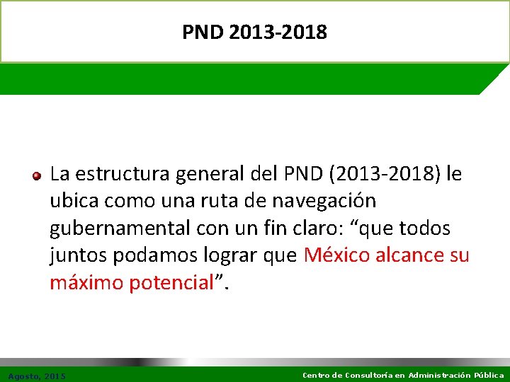 PND 2013 -2018 La estructura general del PND (2013 -2018) le ubica como una