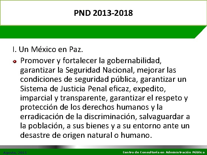 PND 2013 -2018 I. Un México en Paz. Promover y fortalecer la gobernabilidad, garantizar